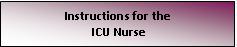 ICU inurse nstructions